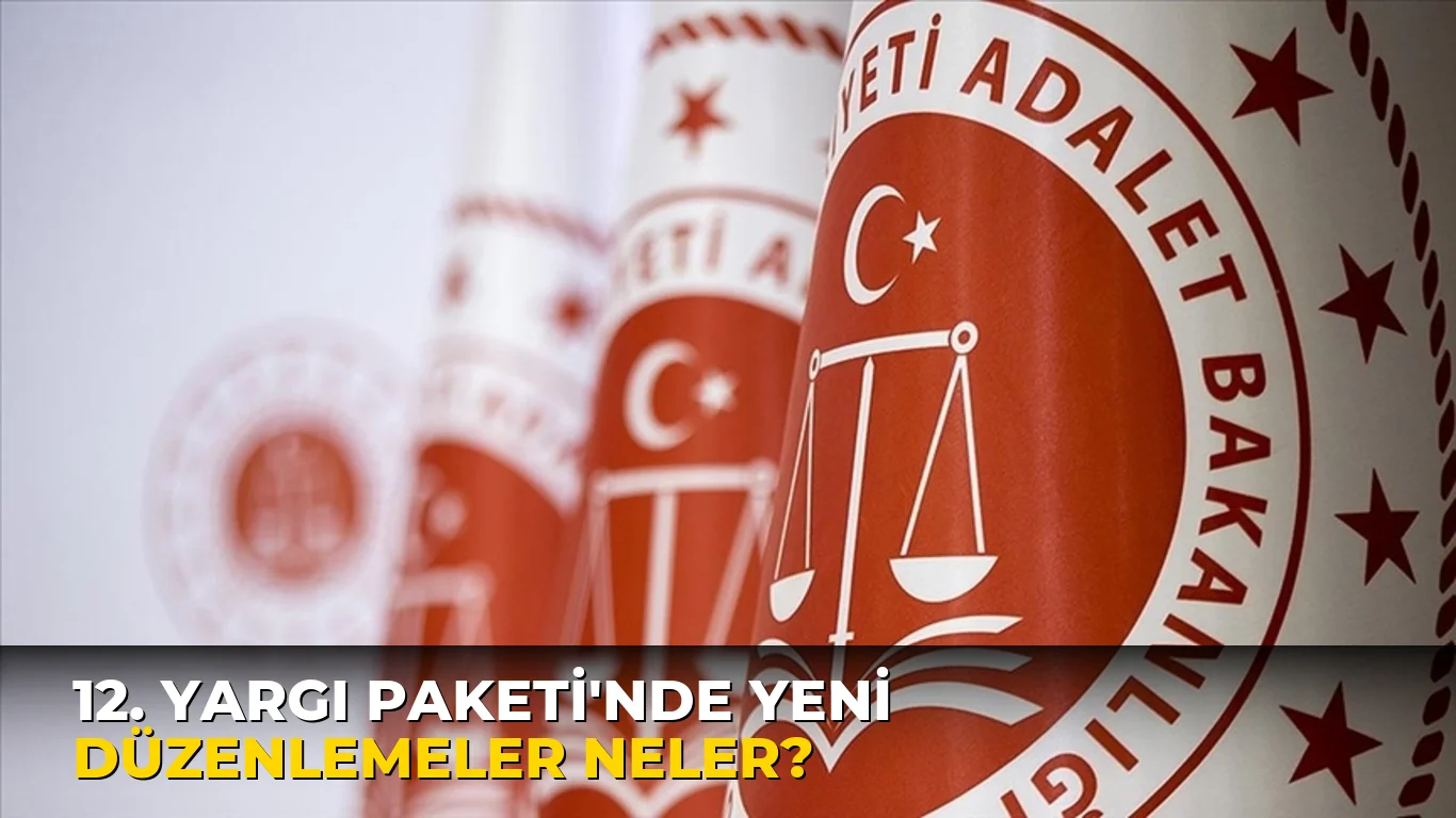 12. Yargı Paketi'nde Yeni Düzenlemeler neler?
