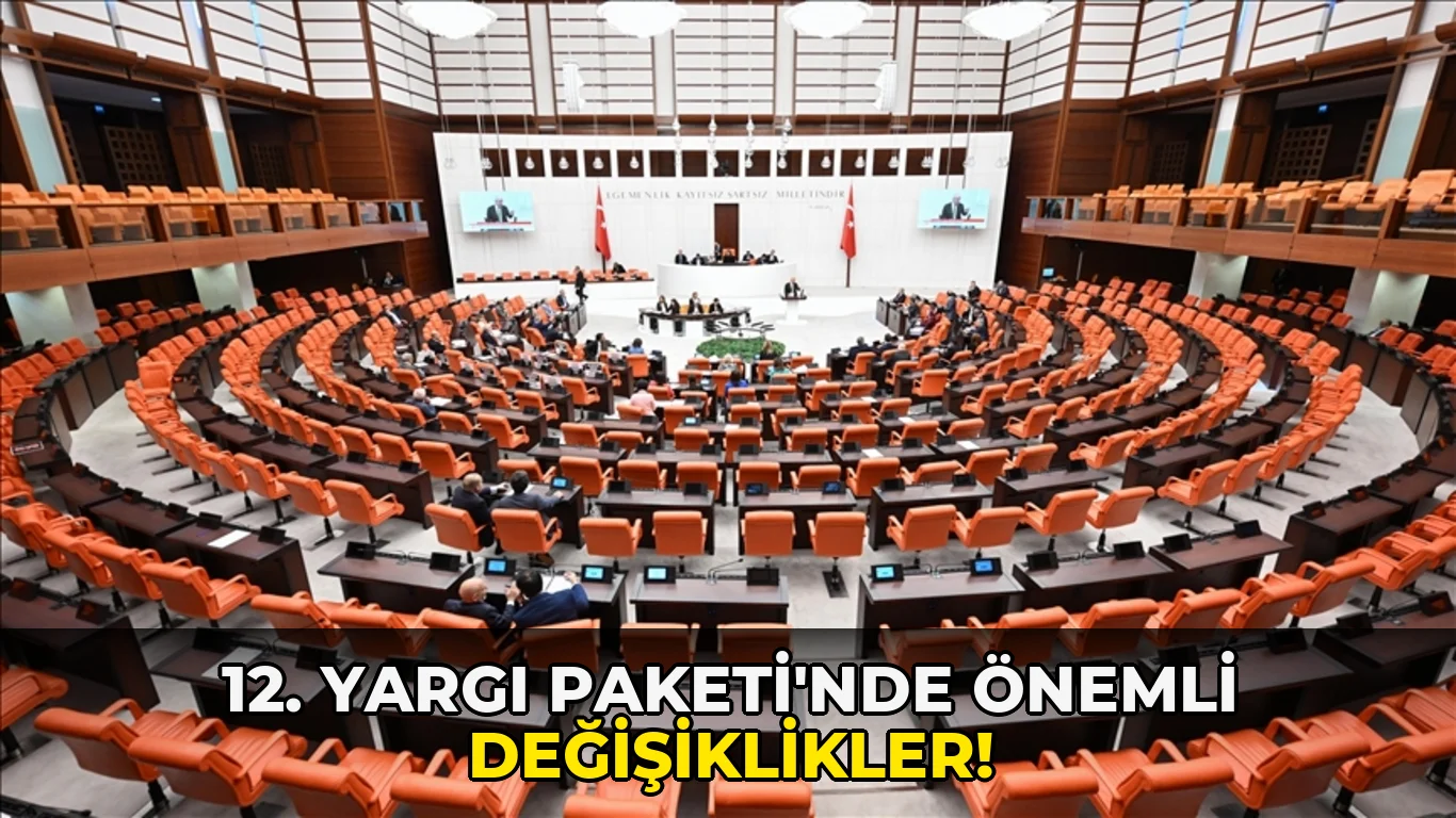 12. Yargı Paketi'nde Önemli Değişiklikler!