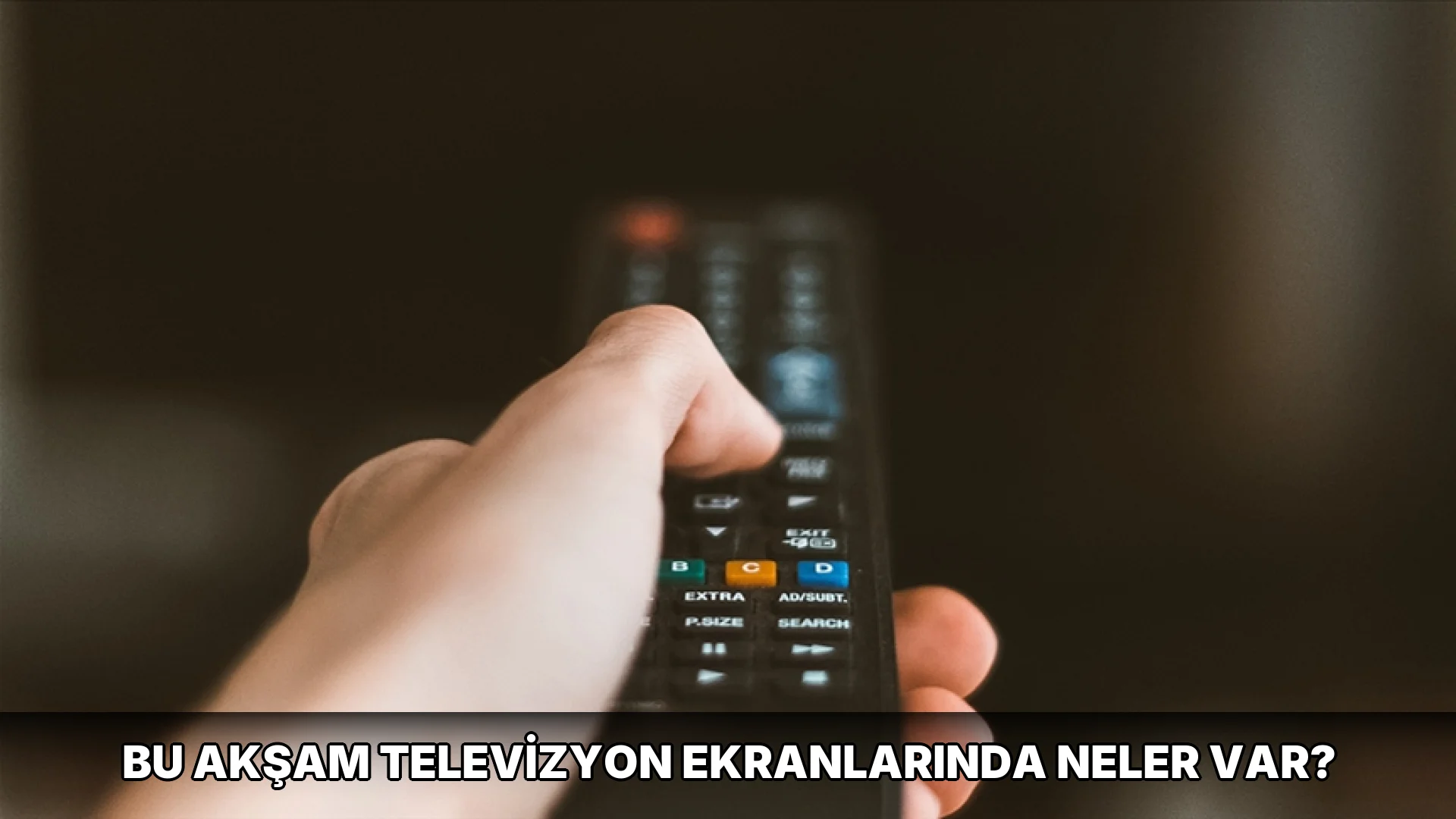 Bu Akşam Televizyon Ekranlarında neler var?