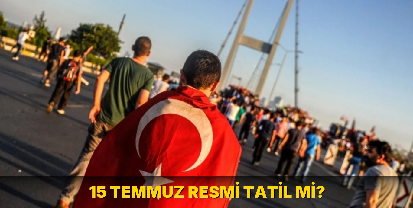 15 Temmuz Resmi Tatil mi?