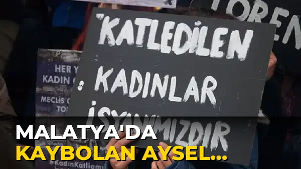 Malatya'da kaybolan Aysel Yıldırım Cinayete Kurban gitti!