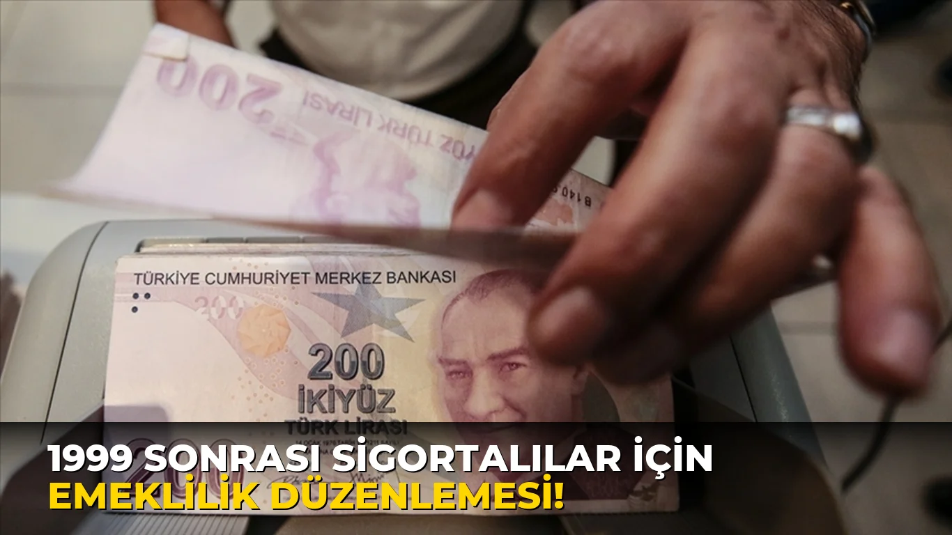 1999 Sonrası Sigortalılar için emeklilik düzenlemesi!