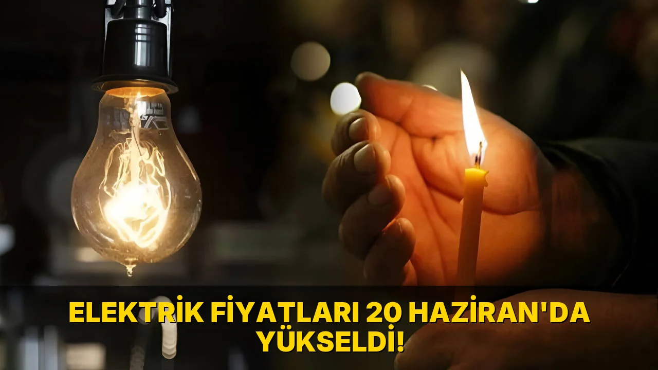 Elektrik fiyatları 20 Haziran'da yükseldi!