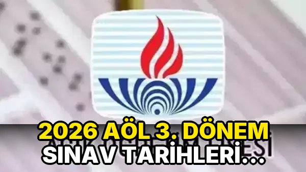 2026 AÖL 3. Dönem Sınav Tarihleri açıklandı!