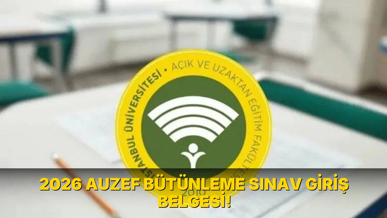 2026 AUZEF Bütünleme Sınav Giriş Belgesi!