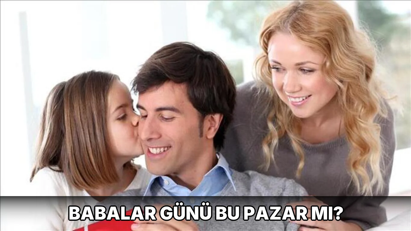 Babalar Günü bu Pazar mı?