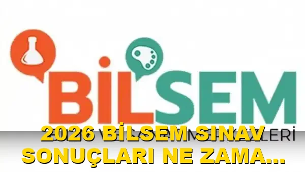 2026 BİLSEM sınav sonuçları ne zaman açıklanacak?