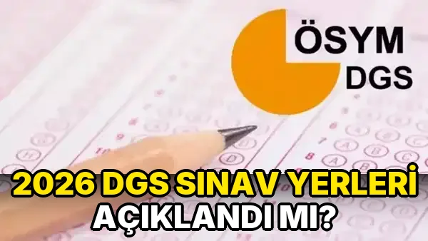2026 DGS Sınav Yerleri açıklandı mı?