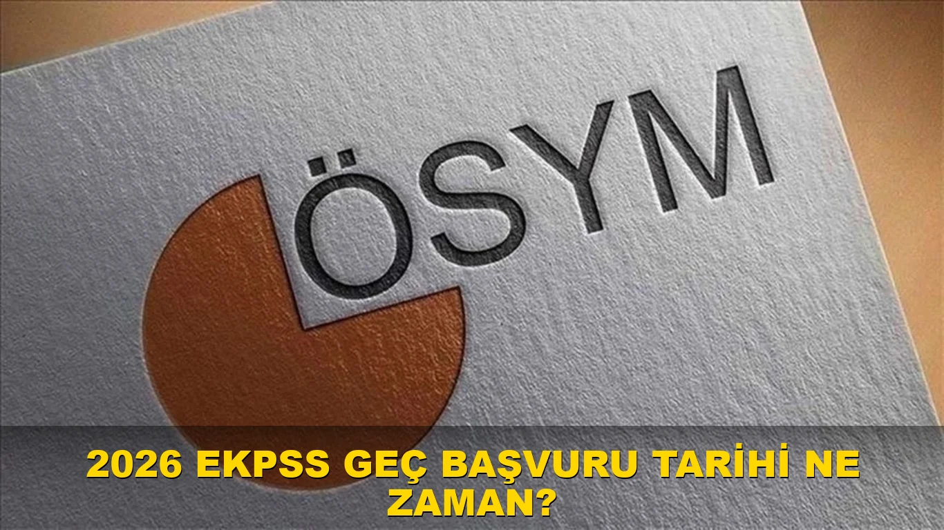 2026 EKPSS geç başvuru tarihi ne zaman?