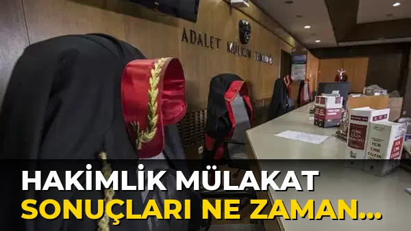 Hakimlik Mülakat sonuçları ne zaman açıklanacak?
