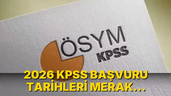 2026 KPSS Başvuru Tarihleri Merak Ediliyor!