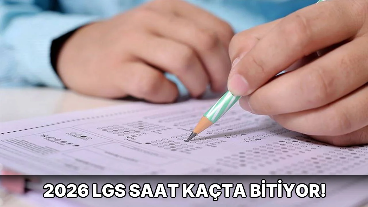 2026 LGS saat kaçta bitiyor!