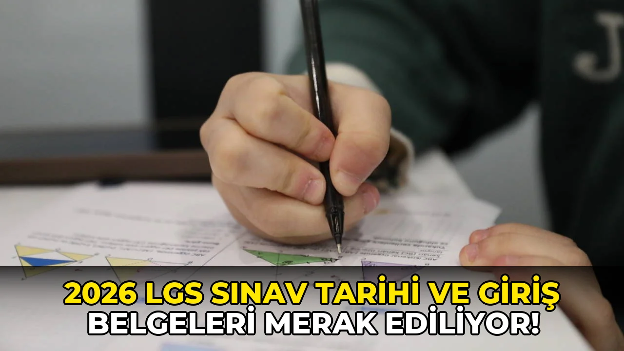 2026 LGS Sınav Tarihi ve giriş Belgeleri Merak Ediliyor!