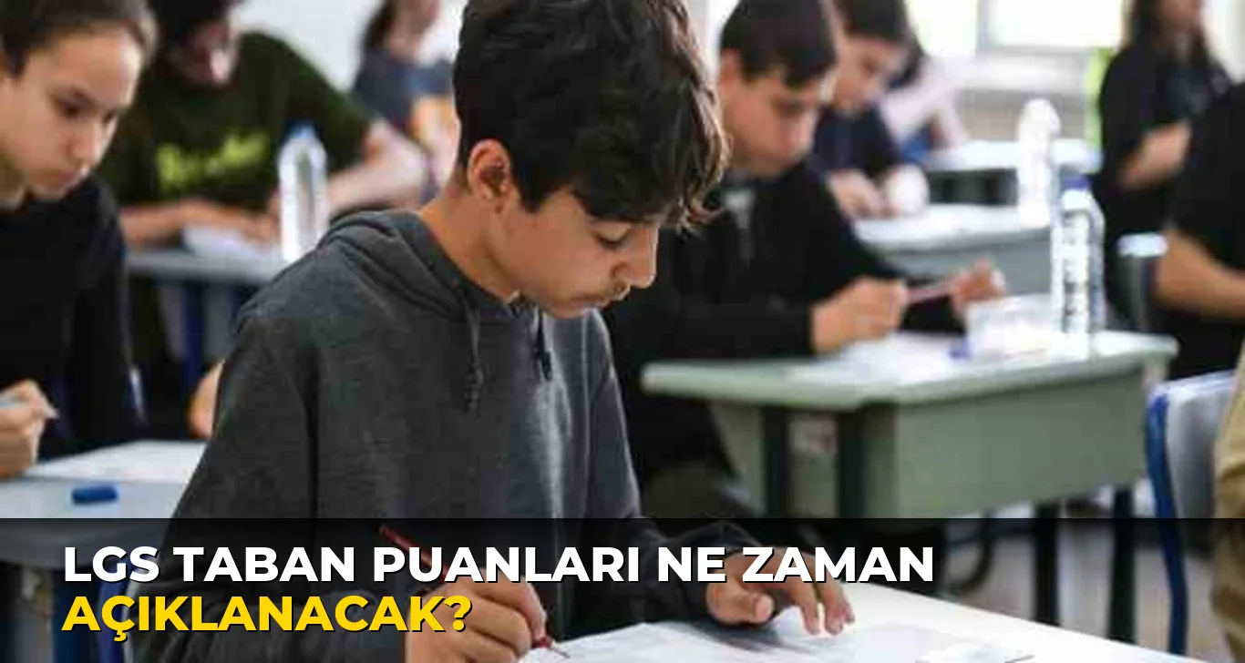 Lgs Taban Puanları ne zaman açıklanacak?