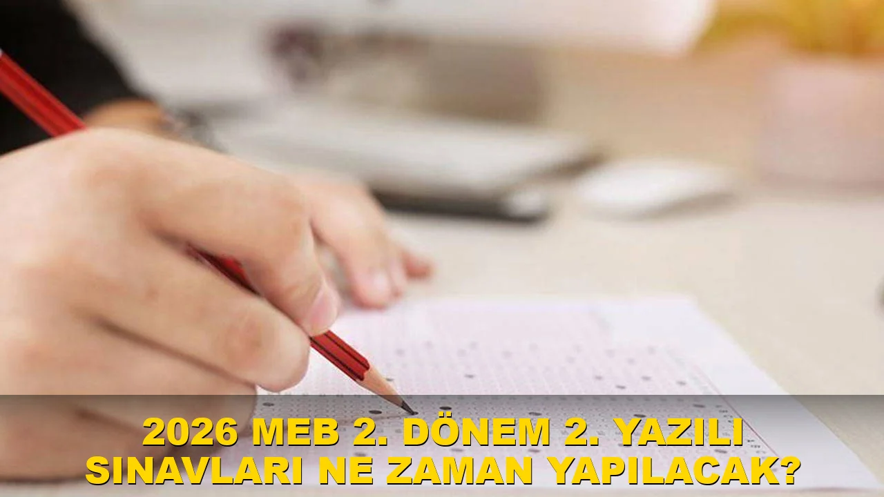 2026 MEB 2. dönem 2. yazılı sınavları ne zaman yapılacak?
