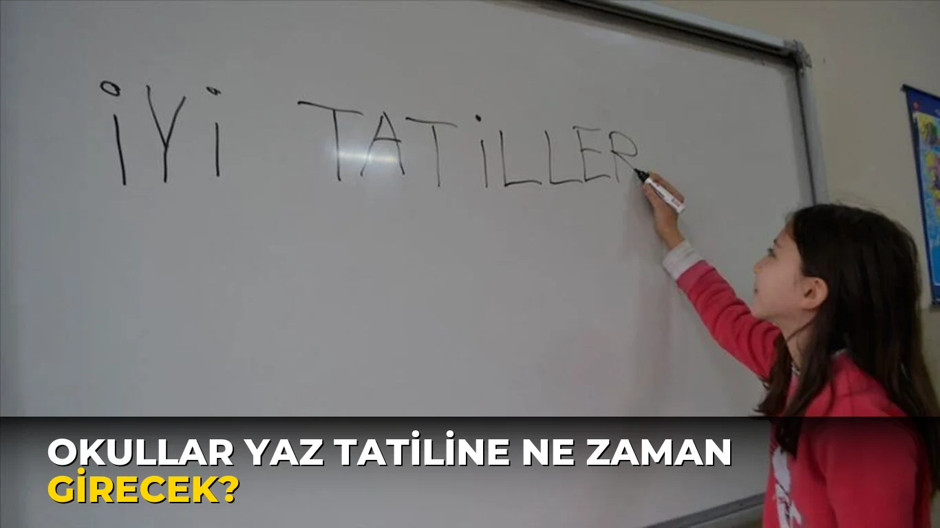 Okullar Yaz Tatiline ne zaman girecek?