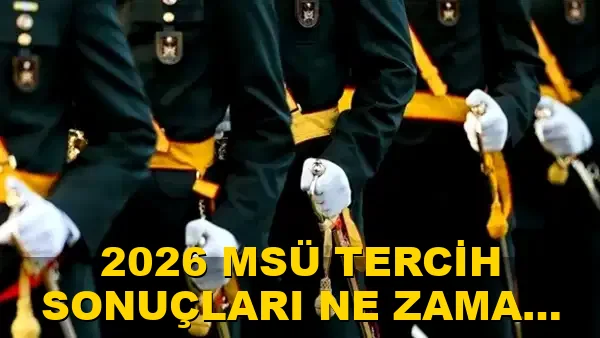 2026 MSÜ tercih sonuçları ne zaman açıklanacak?