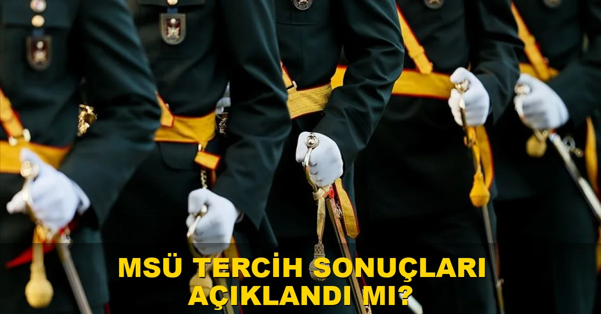 MSÜ tercih sonuçları açıklandı mı?