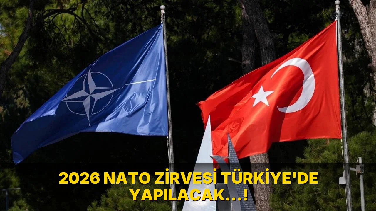 2026 NATO zirvesi Türkiye'de yapılacak…!