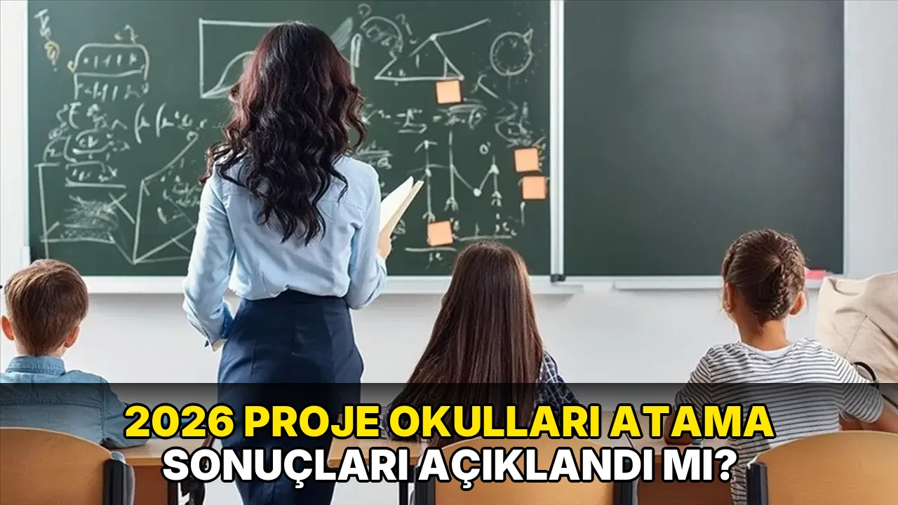2026 Proje Okulları Atama sonuçları açıklandı mı?