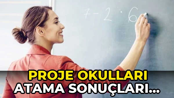 Proje Okulları Atama sonuçları açıklandı mı? 2026…!