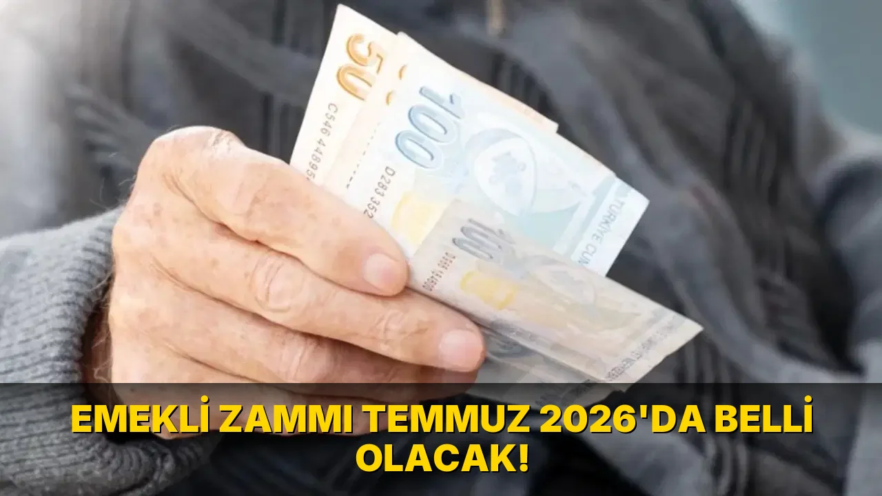 Emekli Zammı Temmuz 2026'da belli olacak!