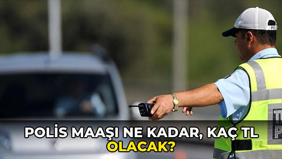 Polis Maaşı ne kadar, kaç TL olacak?