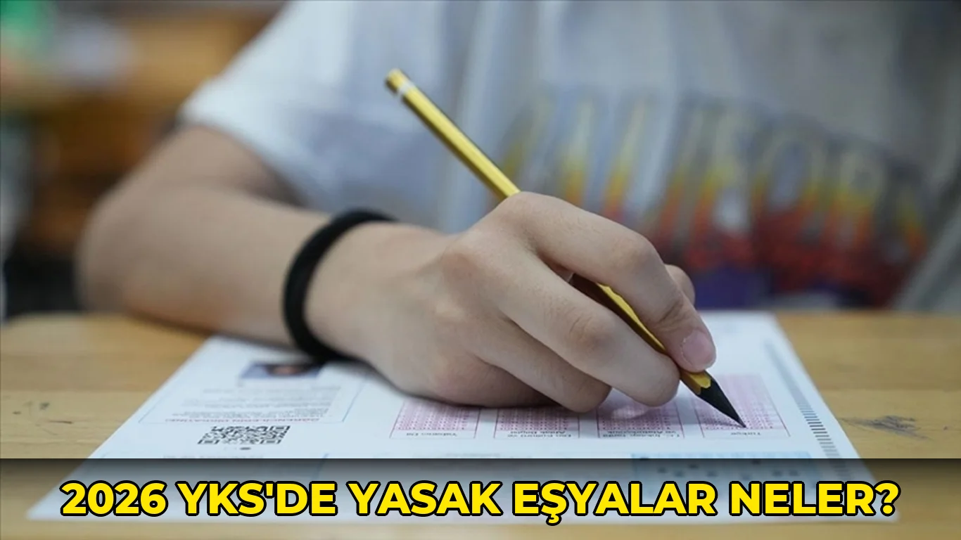 2026 YKS'de yasak eşyalar neler?