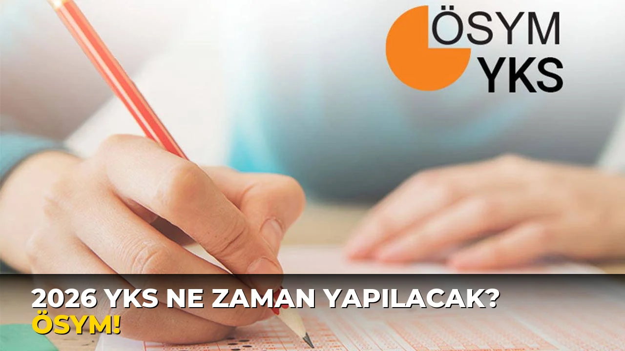 2026 YKS ne zaman yapılacak? ÖSYM!