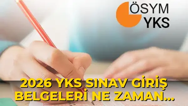 2026 YKS Sınav Giriş Belgeleri ne zaman açıklanacak?