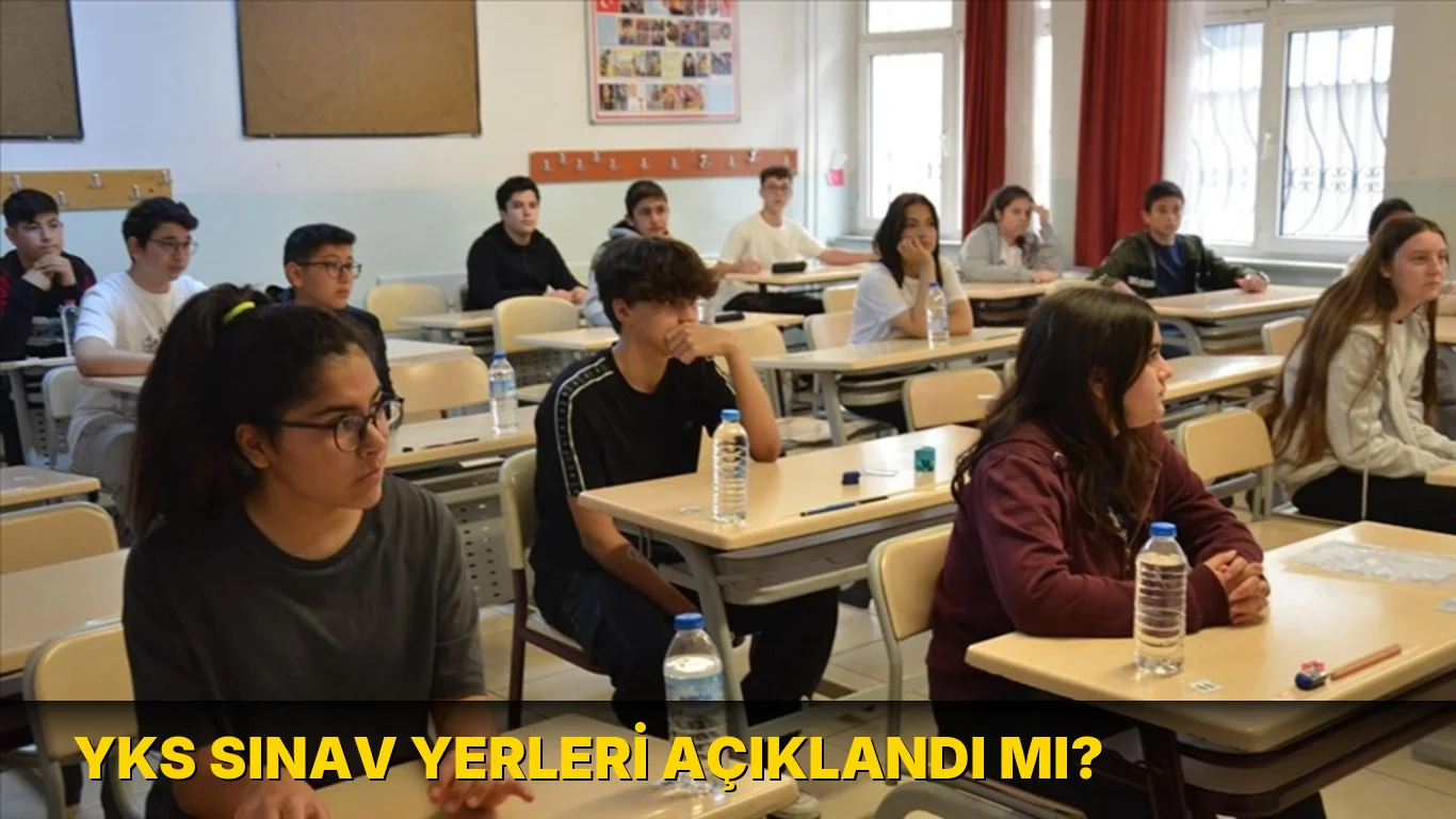 Yks Sınav Yerleri açıklandı mı?