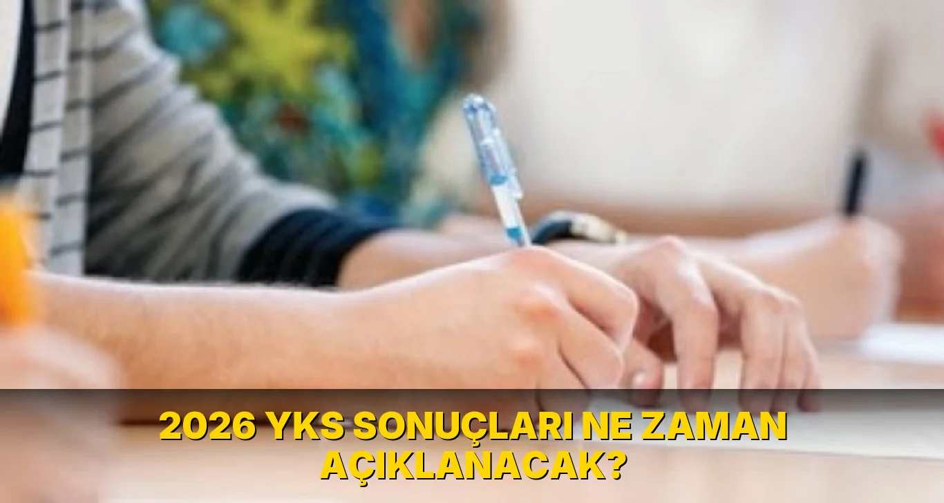 2026 YKS sonuçları ne zaman açıklanacak?