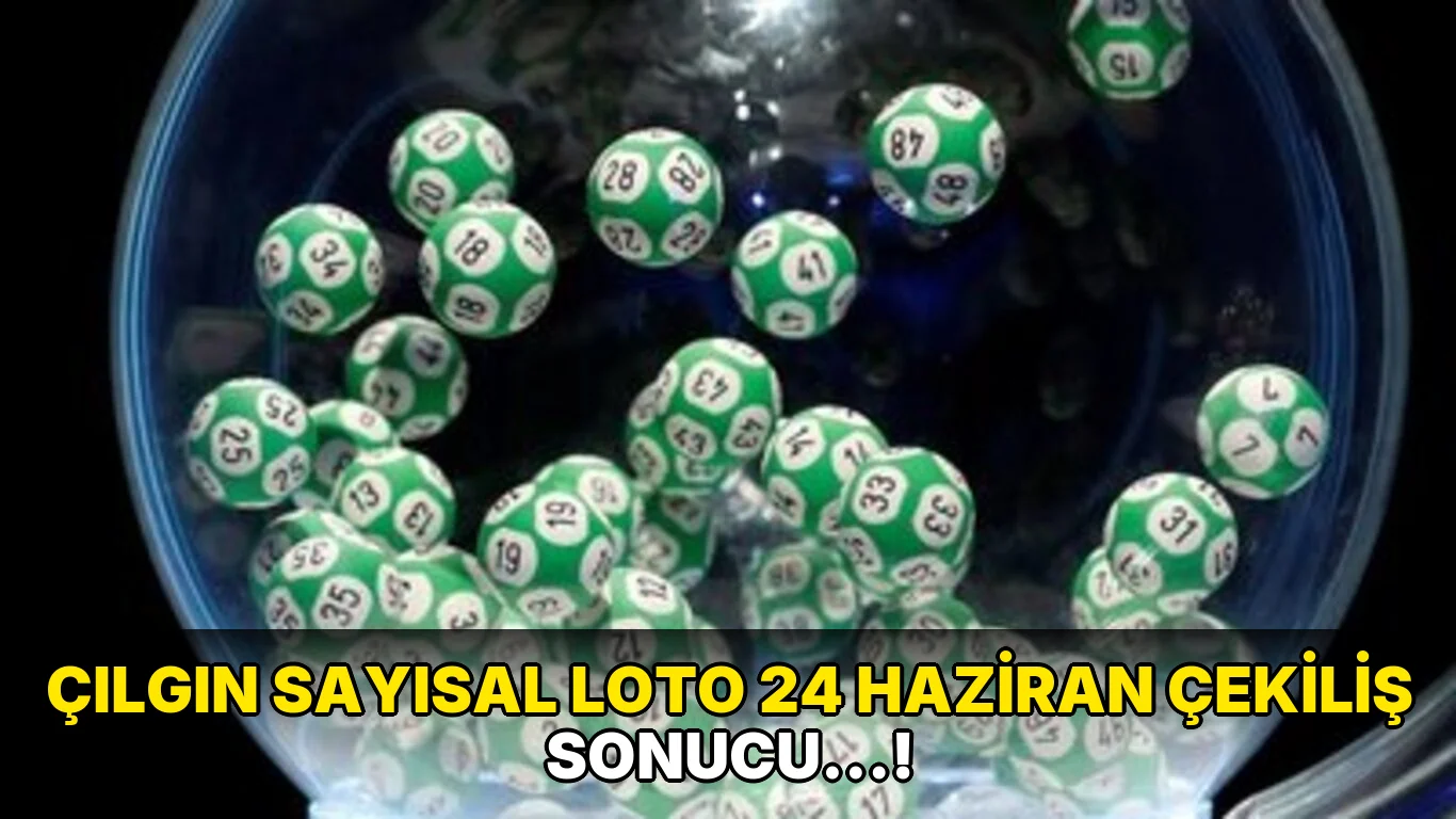 Çılgın Sayısal Loto 24 Haziran Çekiliş Sonucu…!