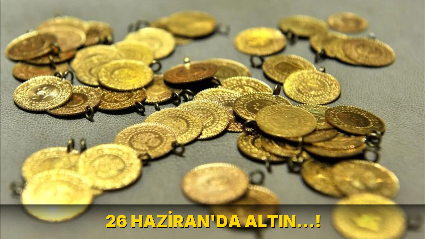 26 Haziran'da altın…!