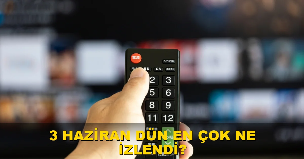 3 Haziran dün en çok ne izlendi?