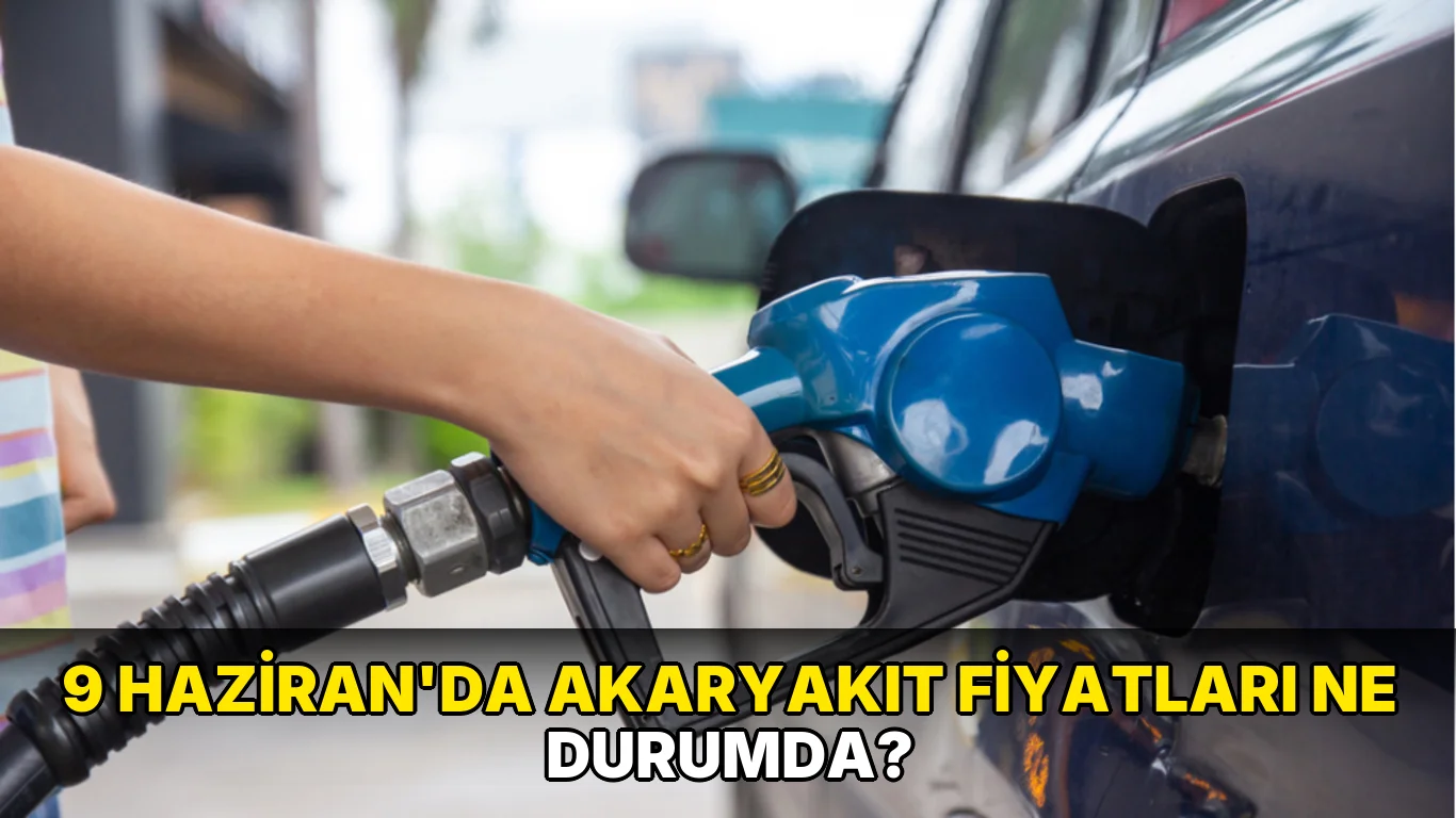 9 Haziran'da akaryakıt fiyatları ne durumda?