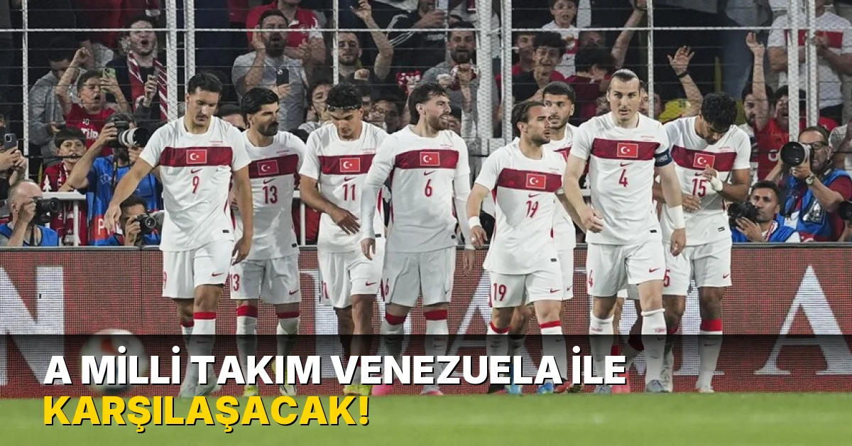 A Milli Takım Venezuela ile karşılaşacak!