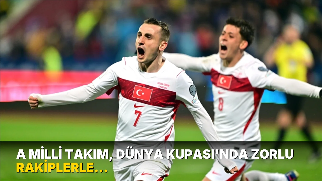 A Milli Takım, Dünya Kupası'nda Zorlu Rakiplerle Karşılaşacak!