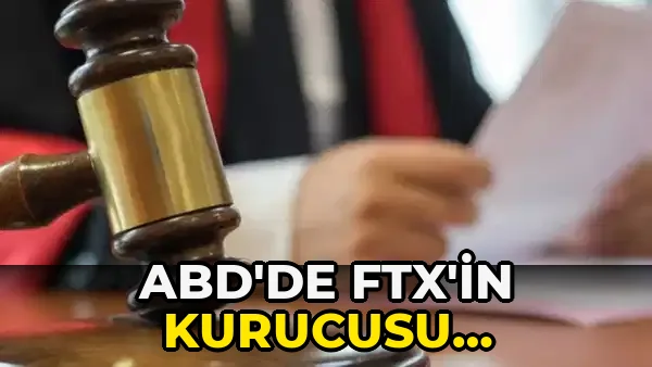 ABD'de FTX'in Kurucusu Bankman-Fried'ın…!