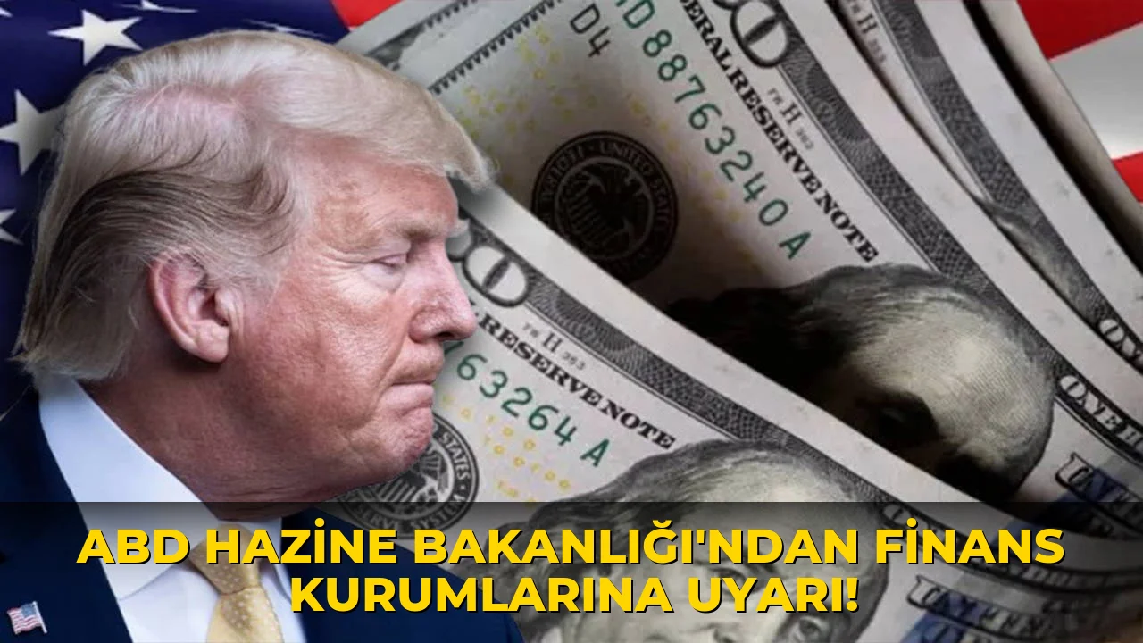 Abd Hazine Bakanlığı'ndan Finans Kurumlarına Uyarı!