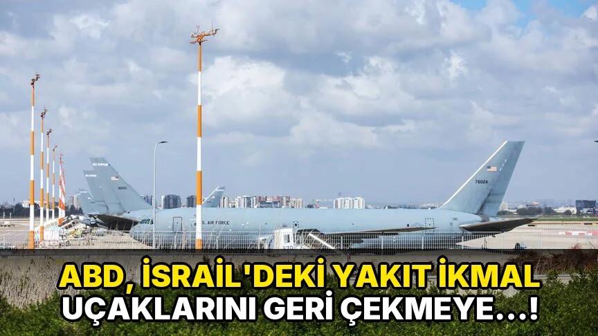 ABD, İsrail’deki Yakıt İkmal Uçaklarını Geri çekmeye…!