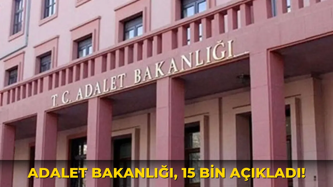 Adalet Bakanlığı, 15 Bin açıkladı!