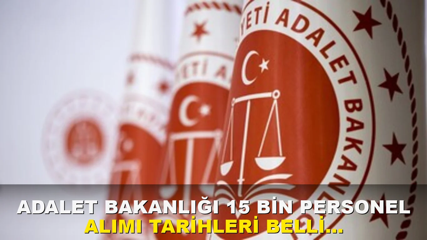 Adalet Bakanlığı 15 bin personel alımı tarihleri belli oldu