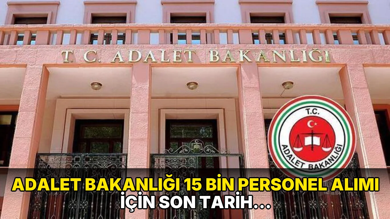Adalet Bakanlığı 15 Bin Personel Alımı için son tarih geldi!