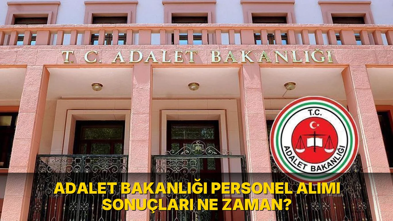 Adalet Bakanlığı Personel Alımı sonuçları ne zaman?