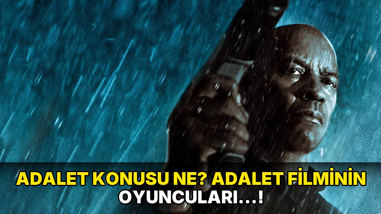Adalet Konusu ne? Adalet Filminin Oyuncuları…!
