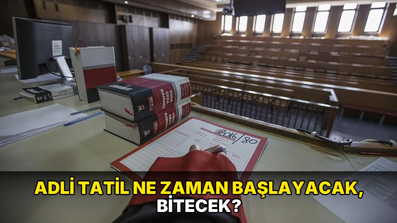 Adli Tatil ne zaman başlayacak, bitecek?