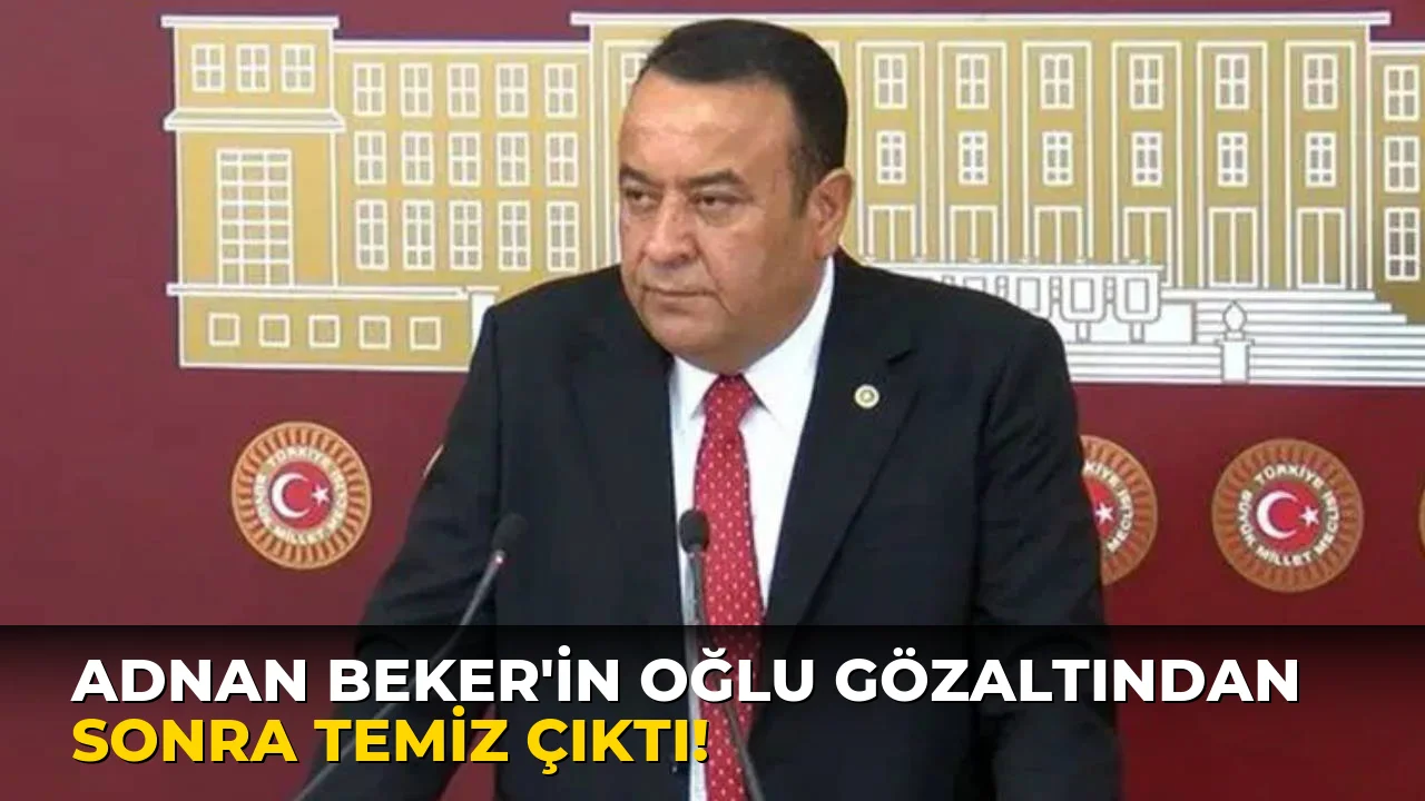 Adnan Beker'in oğlu Gözaltından Sonra Temiz Çıktı!