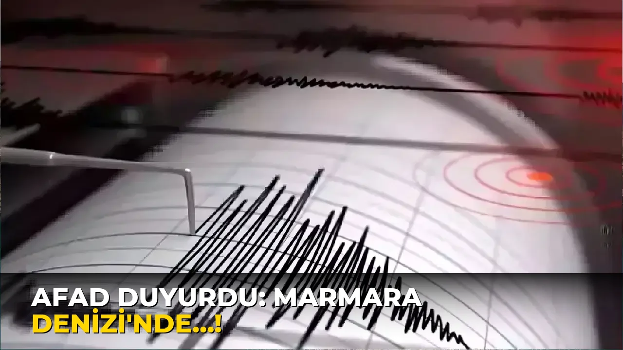 Afad duyurdu: Marmara Denizi'nde…!