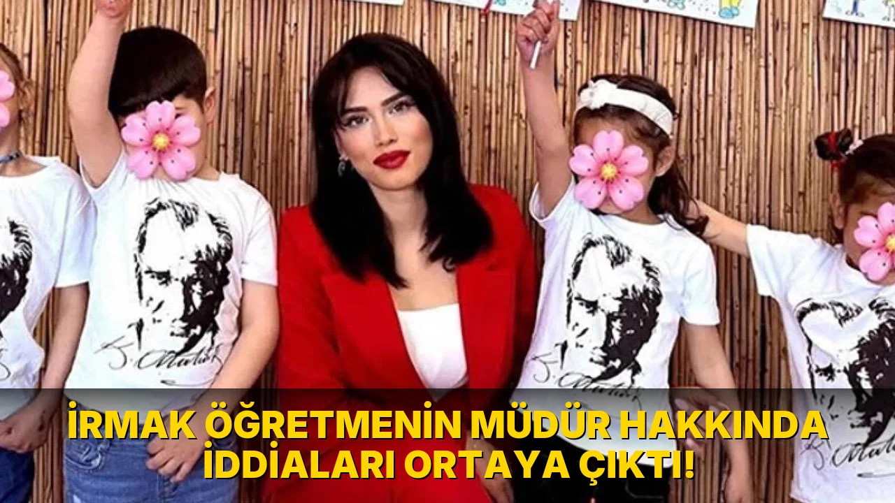 İrmak Öğretmenin Müdür Hakkında İddiaları Ortaya Çıktı!